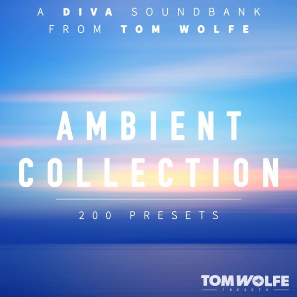 Tom Wolfe Ambient Collection for Diva - Ambient-Presets für u-he Diva - Download