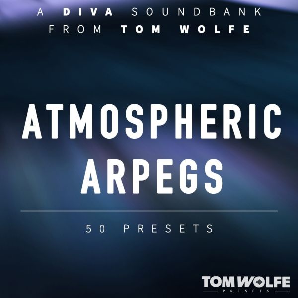 Tom Wolfe Diva Atmospheric Arpegs - Arpeggio-Presets für u-he Diva - Download